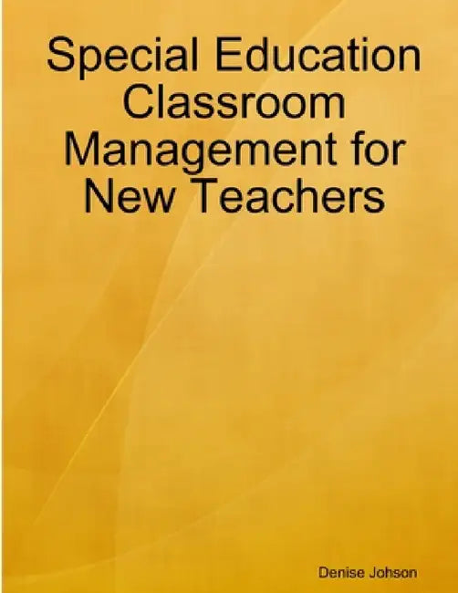 Special Education Classroom Management for New Teachers by D. Adrienne Johnson