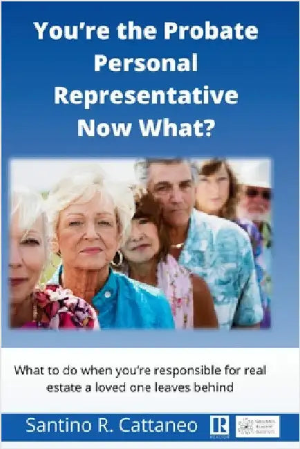 You're the Probate Personal Representative Now What?: What to do when you're responcible for real estate a loved one leaves behind by Cattaneo, Santino