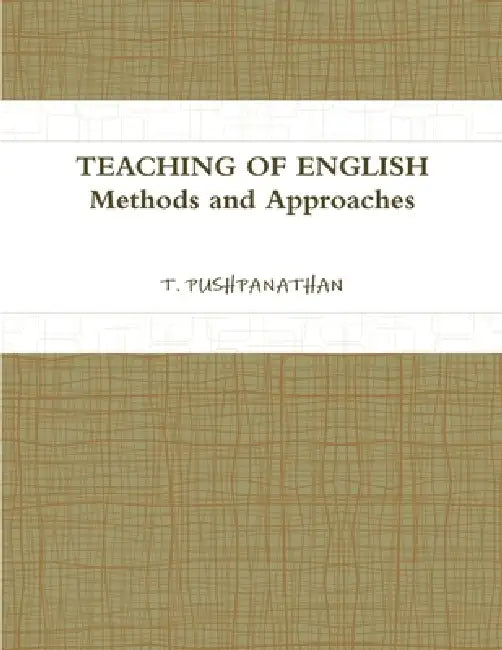 TEACHING OF ENGLISH Methods and Approaches by T Pushpanathan