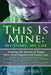 This Is Mine: My Story, My Life by Malinda Phillips
