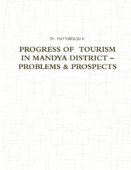 Progress of Tourism in Mandya District - Problems & Prospects by Dr Puttaraju K