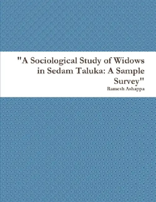 "A Sociological Study of Widows in Sedam Taluka: A Sample Survey" by Ramesh Ashappa