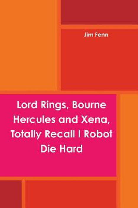 Lord Rings, Bourne Hercules and Xena, Totally Recall I Robot Die Hard by Jim Fenn
