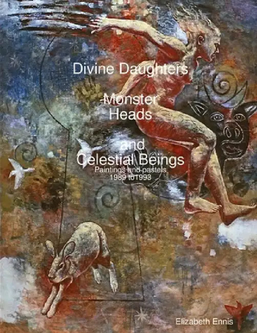Divine Daughters, Monster Heads and Celestial Beings by Elizabeth Ennis