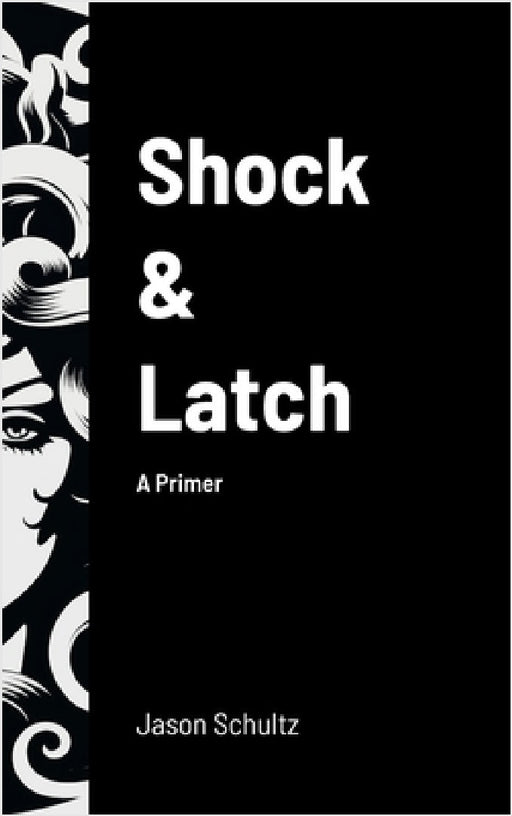 Shock & Latch: A Primer by Jason Schultz