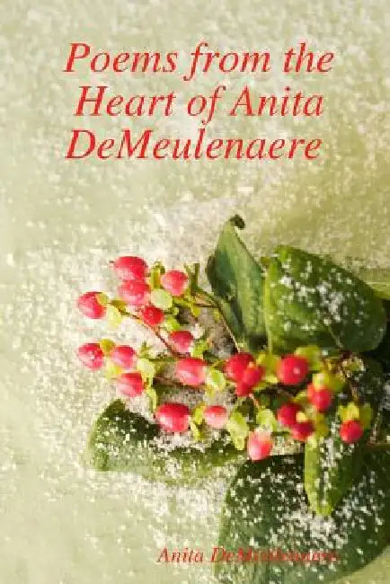 Poems from the Heart of Anita DeMeulenaere by Anita Demeulenaere