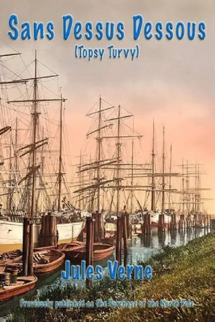Sans Dessus Dessous (Topsy Turvy) by Jules Verne