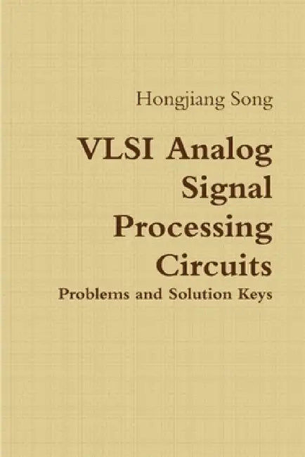 VLSI Analog Signal Processing Circuits by Hongjiang Song