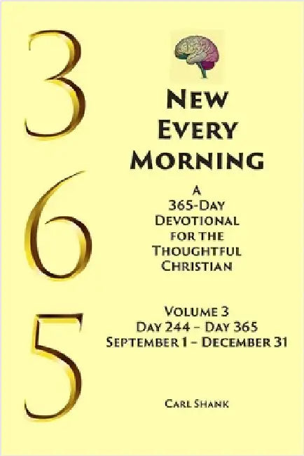 New Every Morning: A 365-Day Devotional for Thoughtful Christians Volume 3 by Shank, Carl