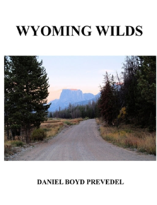 Wyoming Wilds by Daniel Prevedel