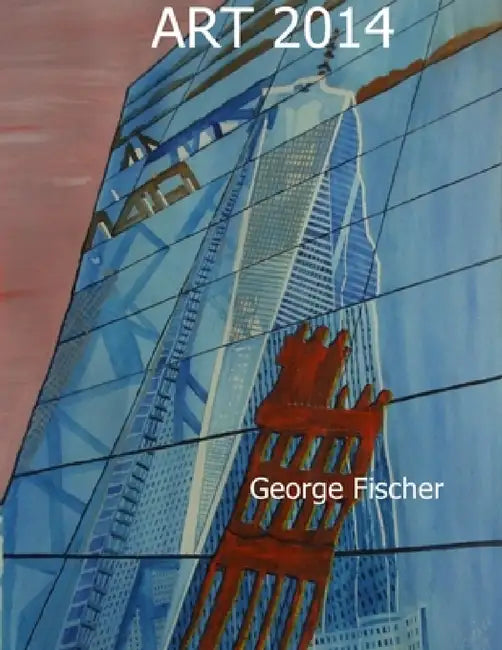 Art 2014 by George Fischer