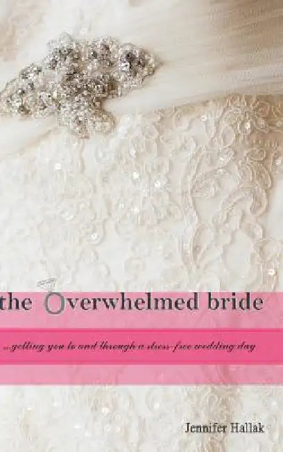 The Overwhelmed Bride by Jennifer Hallak