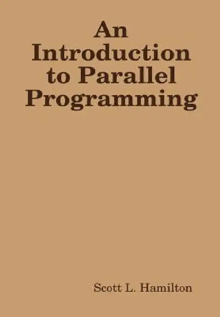 An Introduction to Parallel Programming by Scott L. Hamilton