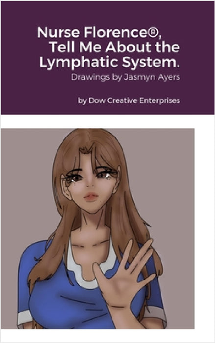 Nurse Florence(R), Tell Me About the Lymphatic System. by Michael Dow, Jasmyn Ayers