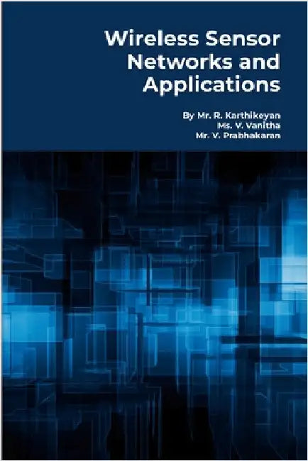 Wireless Sensor Networks and Applications: Practical Models by R, Karthikeyan