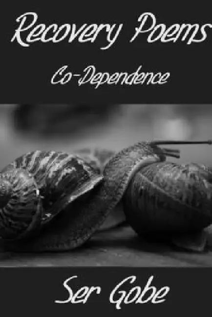 Recovery Poems: Co-Dependence by Ser Gobe