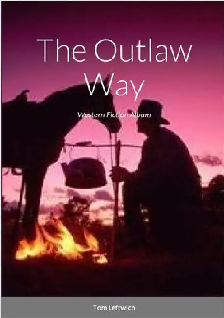 The Outlaw Way: Western Fiction Album by Leftwich, Tom