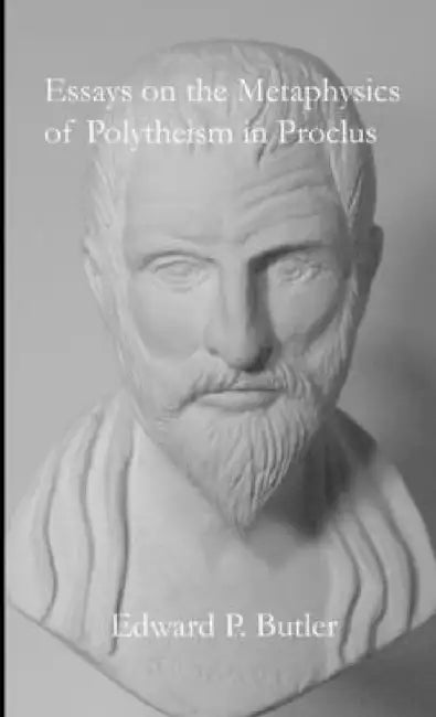 Essays on the Metaphysics of Polytheism in Proclus by Edward Butler