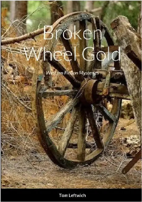 Broken Wheel Gold: Western Fiction Album by Leftwich, Tom