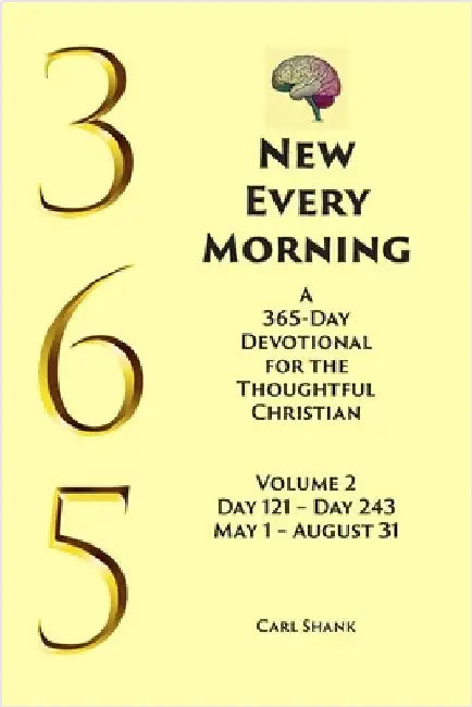 New Every Morning: A 365-Day Devotional for Thoughtful Christians Volume 2 by Shank, Carl
