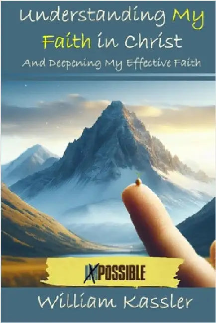 Understanding My Faith in Christ and Deepening My Effective Faith by Kassler, William