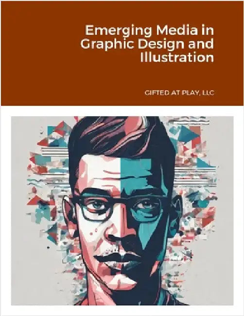 Emerging Media in Graphic Design and Illustration by LLC, Gifted At Play