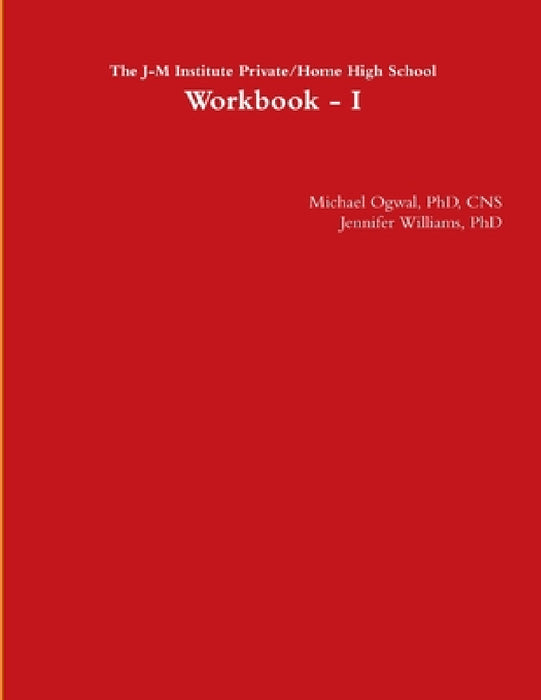 The J-M Institute Private/Home High School Workbook - I by Cns Ogwal, And Jennifer Williams