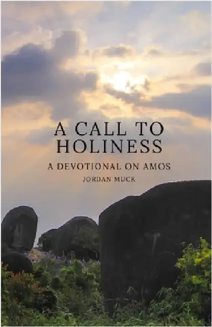 A Call to Holiness: A Devotional on Amos by Muck, Jordan