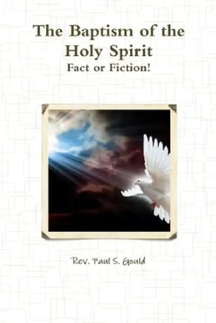 The Baptism of the Holy Spirit by Paul S. Gould
