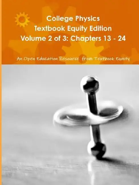 College Physics Textbook Equity Edition Volume 2 of 3: Chapters 13 - 24 by An Oer from Textbook Equity