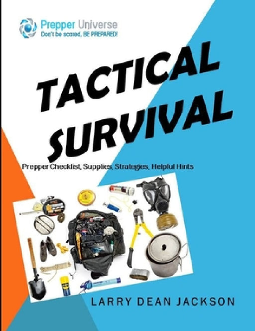 Tactical Survival: Prepper Checklist, Supplies, Strategies, Helpful Hints by Larry Dean Jackson