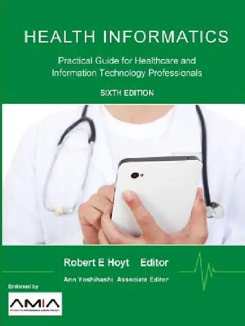 Health Informatics: Practical Guide for Healthcare and Information Technology Professionals by Robert E. Hoyt