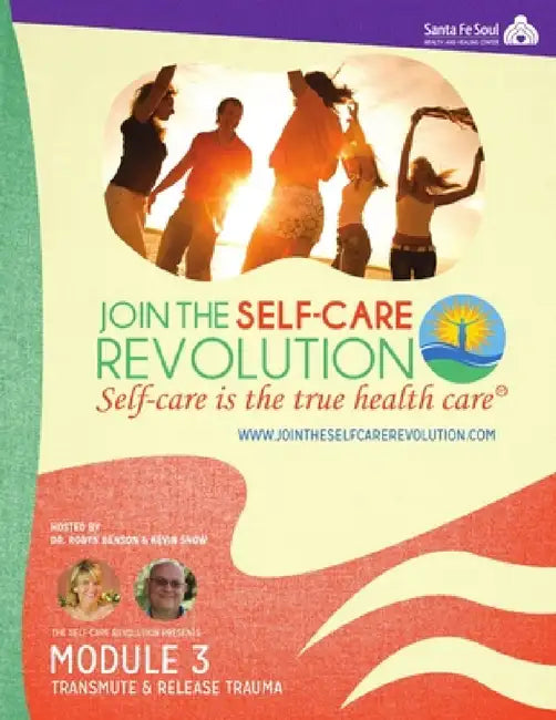 The Self-Care Revolution Presents: Module 3 - Transmute & Release Trauma by Robyn Benson, Kevin Snow