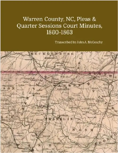 Warren County, NC, Pleas & Quarter Sessions Court Minutes, 1860-1863 by McGeachy, John A.