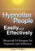 How to Hypnotize People Easily and Effectively: Advanced Techniques for Hypnosis and Influence by Laura J. Walker