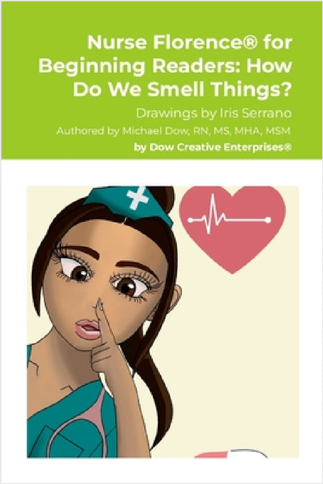 Nurse Florence(R) for Beginning Readers: How Do We Smell Things? by Michael Dow, Iris Serrano