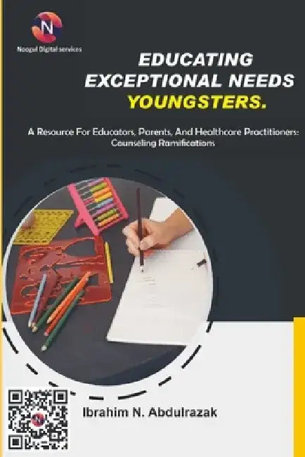 Educating Exceptional Needs Youngsters.: A Resource For Educators, Parents, And Healthcare Practitioners: by Ibrahim Nugwa Abdulrazak