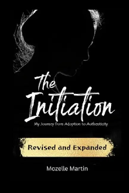 The Initiation: My Journey from Adoption to Authenticity by Mozelle Martin