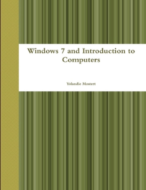 Windows 7 and Introduction to Computers by Yolandie Mostert