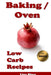 Baking / Oven Low Carb Recipes by Lisa Shea
