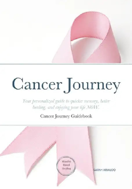Cancer Journey: Cancer Journey Guidebook by Sarah Ariaudo