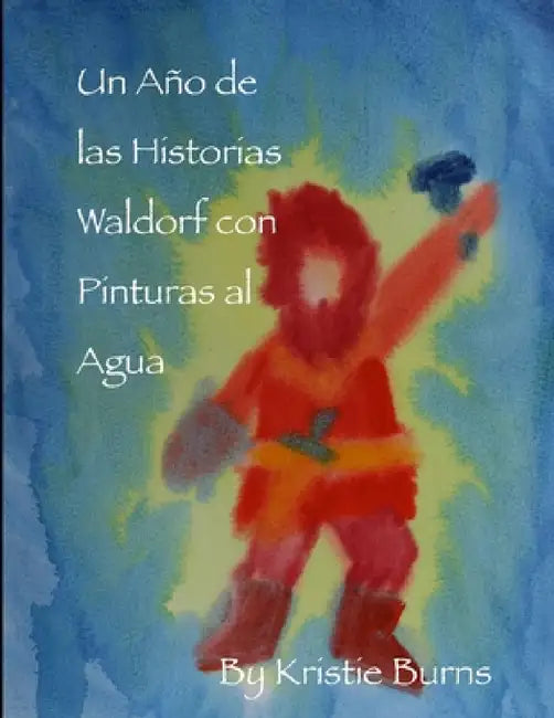 Un Ano de las Historias Waldorf con Pinturas al Agua by Kristie Burns