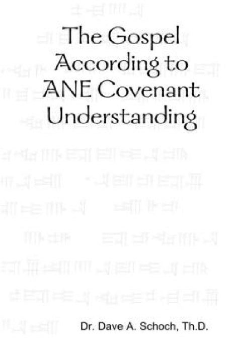 The Gospel According to ANE Covenant Understanding by Dave Schoch