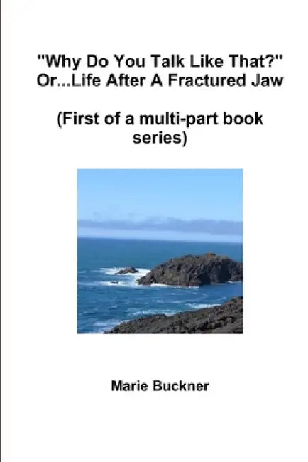 "Why Do You Talk Like That?" or..Life After A Fractured Jaw by Marie Buckner