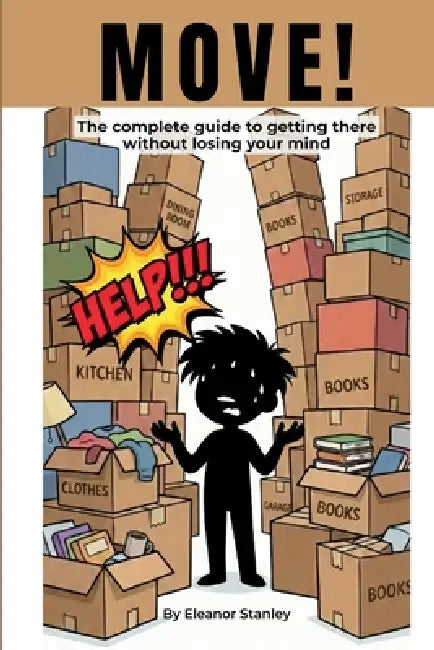 Move!: The Complete Guide to Getting There Without Losing Your Mind by Eleanor Stanley