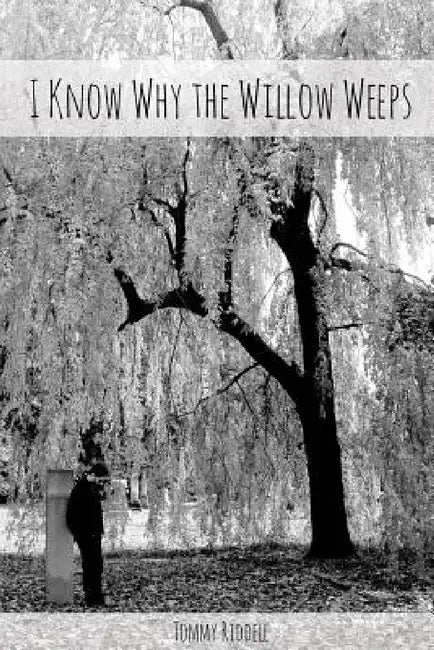 I Know Why The Willow Weeps by Tommy Riddell