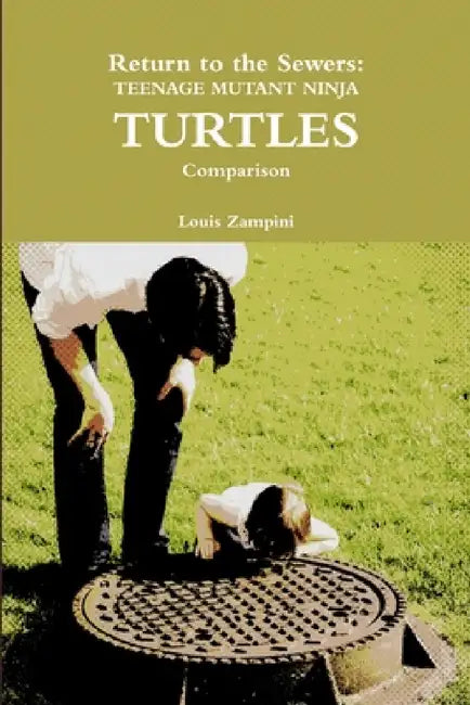 Return to the Sewers: Teenage Mutant Ninja Turtles Comparison by Louis Zampini