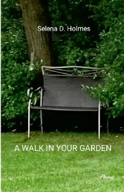 A Walk in Your Garden by Selena Holmes