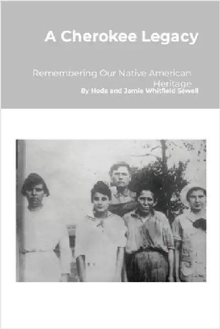 A Cherokee Legacy: Remembering Our Native American Heritage by Whitfield-Sewell, Jamie