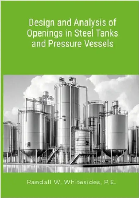 Design and Analysis of Openings in Steel Tanks and Pressure Vessels by Whitesides, Randall